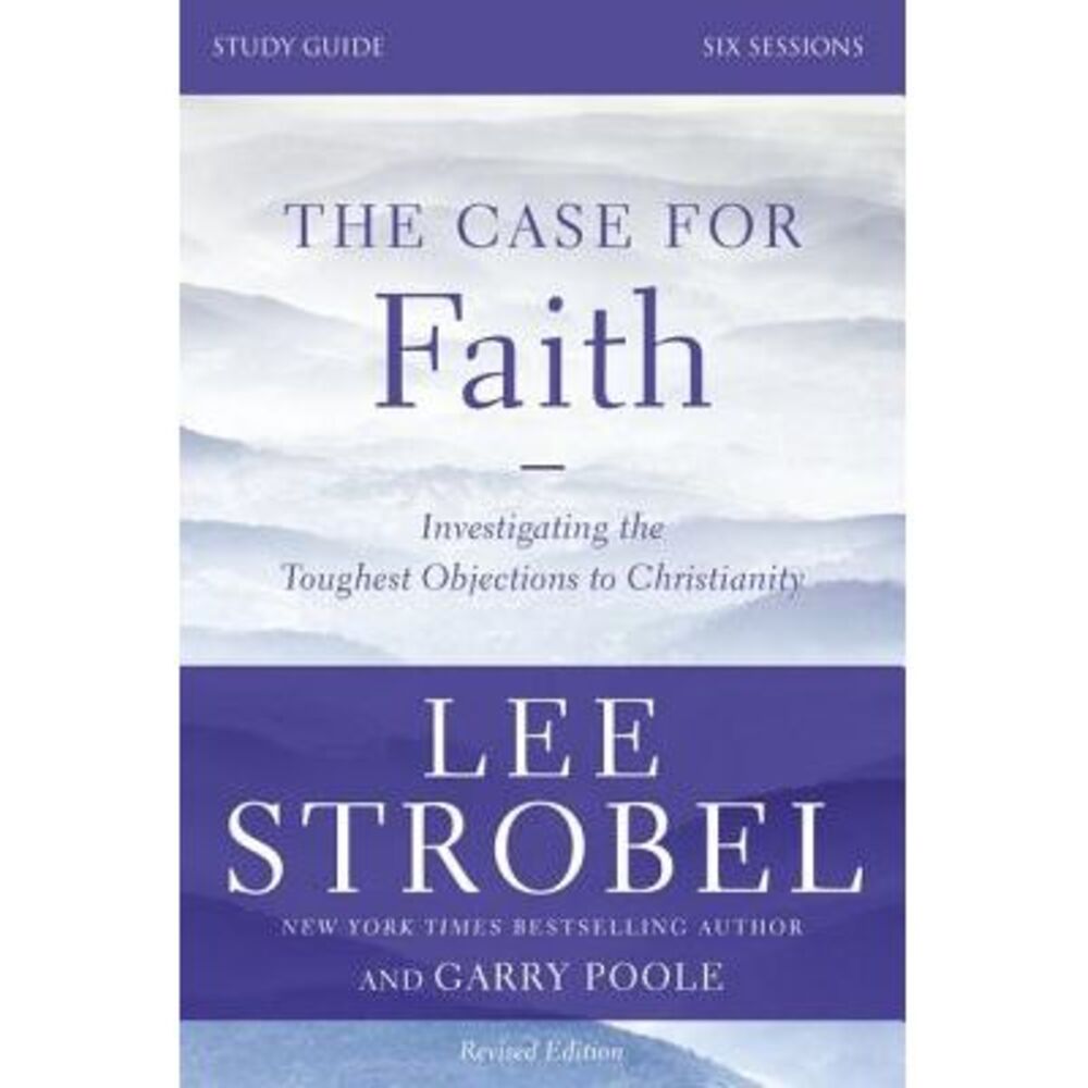 The Case for Faith Bible Study Guide Revised Edition: Investigating the Toughest